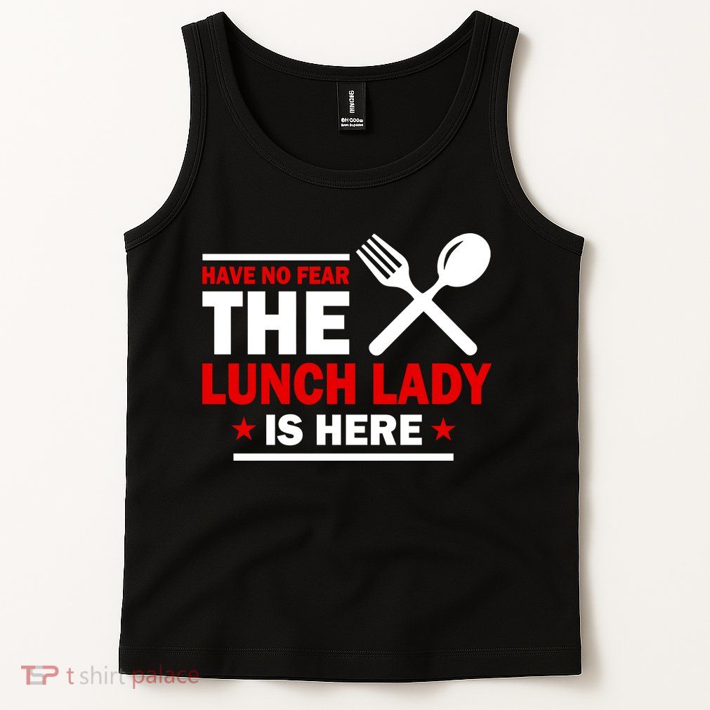 Have No Fear The Lunch Lady Is Here Tank Top