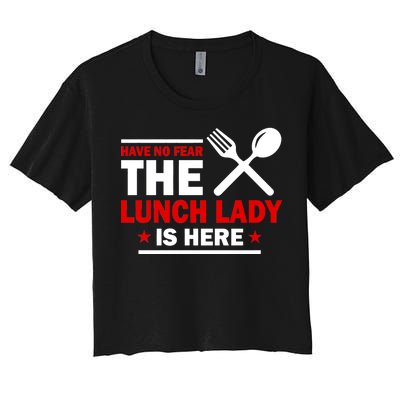 Have No Fear The Lunch Lady Is Here Women's Crop Top Tee