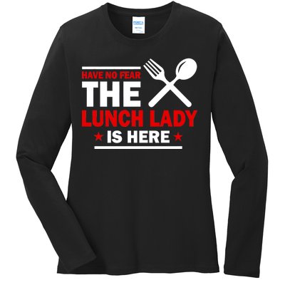 Have No Fear The Lunch Lady Is Here Ladies Long Sleeve Shirt