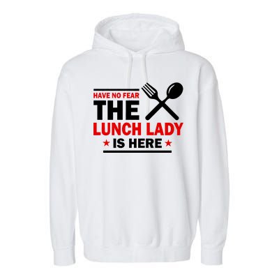 Have No Fear The Lunch Lady Is Here Garment-Dyed Fleece Hoodie