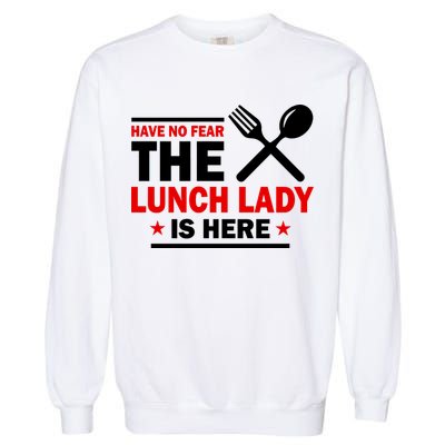 Have No Fear The Lunch Lady Is Here Garment-Dyed Sweatshirt