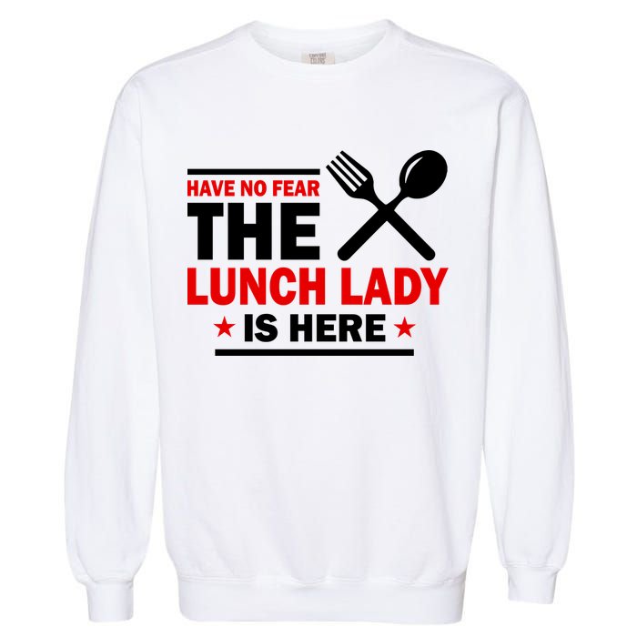 Have No Fear The Lunch Lady Is Here Garment-Dyed Sweatshirt