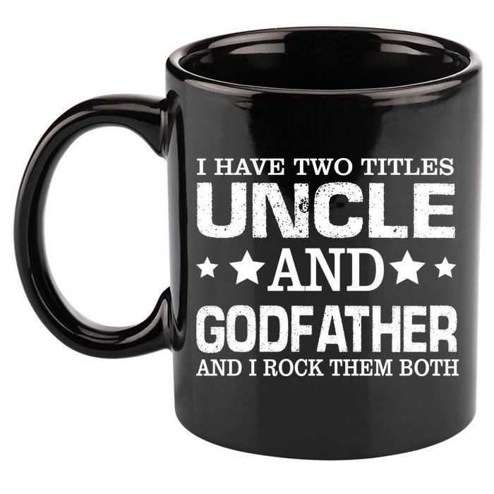 Have Two Titles Uncle And Godfather I Rock Them Both 11oz C Handle Ceramic Mug