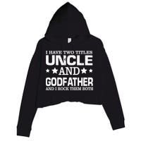 Have Two Titles Uncle And Godfather I Rock Them Both Crop Fleece Hoodie