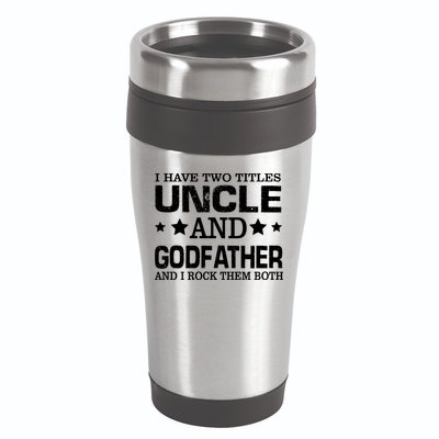 Have Two Titles Uncle And Godfather I Rock Them Both 16oz Travel Tumbler