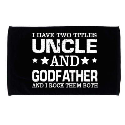 Have Two Titles Uncle And Godfather I Rock Them Both Microfiber Hand Towel