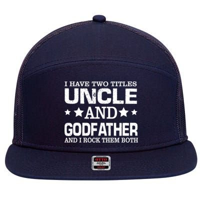 Have Two Titles Uncle And Godfather I Rock Them Both 7 Panel Mesh Trucker Snapback Hat