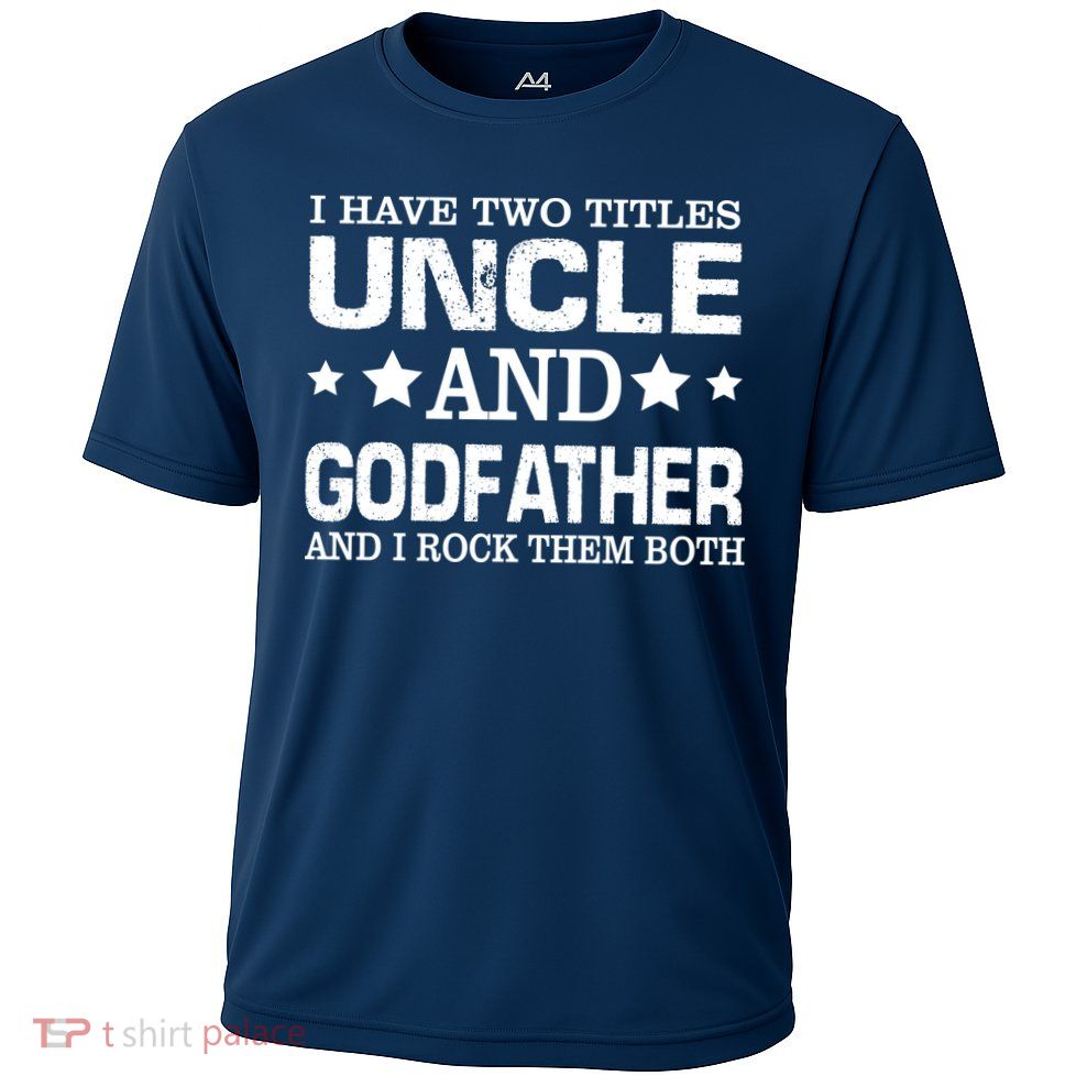 Have Two Titles Uncle And Godfather I Rock Them Both Performance Shirt