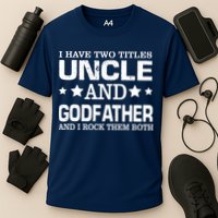 Have Two Titles Uncle And Godfather I Rock Them Both Performance Shirt