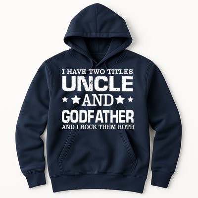 Have Two Titles Uncle And Godfather I Rock Them Both Hoodie