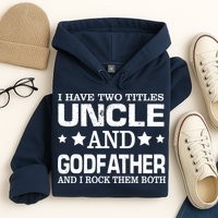 Have Two Titles Uncle And Godfather I Rock Them Both Hoodie