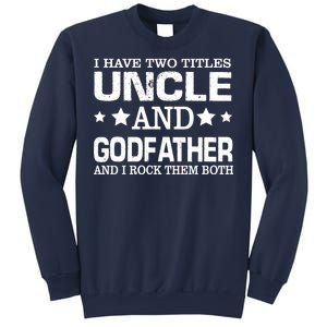 Have Two Titles Uncle And Godfather I Rock Them Both Sweatshirt