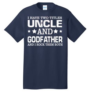 Have Two Titles Uncle And Godfather I Rock Them Both Tall T-Shirt