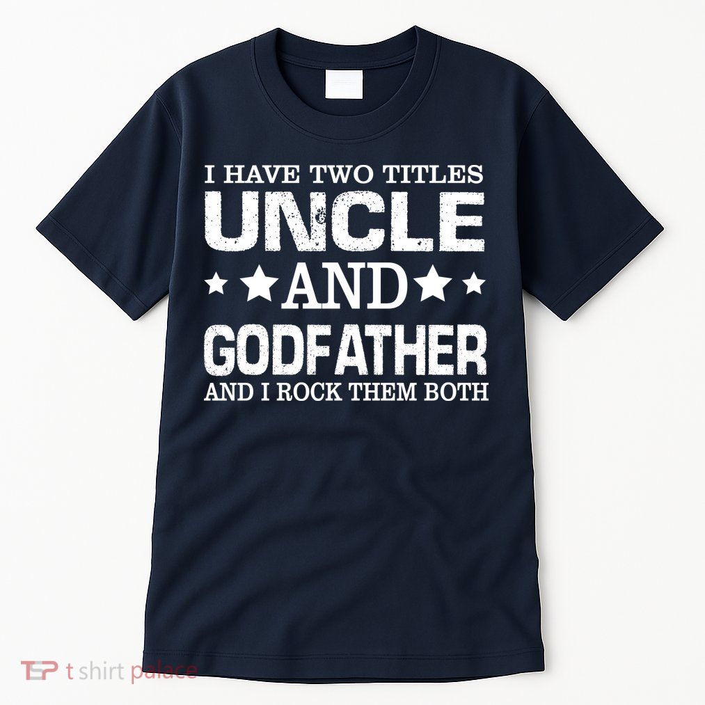 Have Two Titles Uncle And Godfather I Rock Them Both Tall T-Shirt