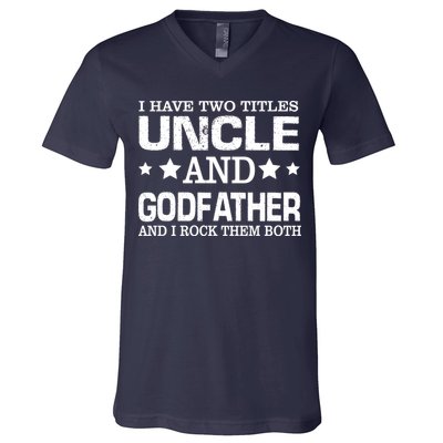 Have Two Titles Uncle And Godfather I Rock Them Both V-Neck T-Shirt