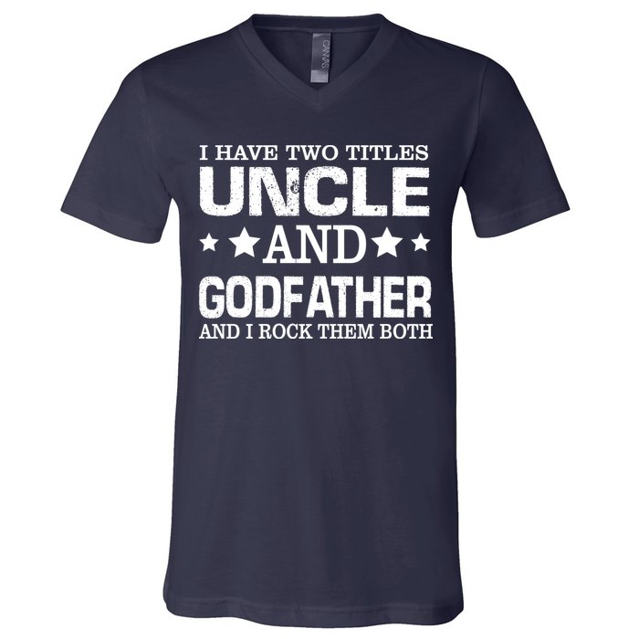 Have Two Titles Uncle And Godfather I Rock Them Both V-Neck T-Shirt