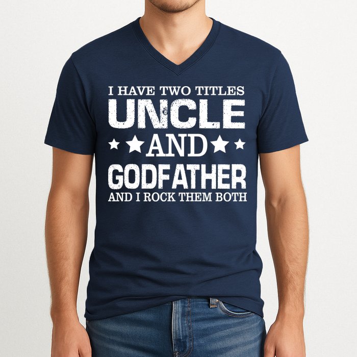 Have Two Titles Uncle And Godfather I Rock Them Both V-Neck T-Shirt