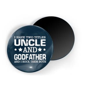 Have Two Titles Uncle And Godfather I Rock Them Both Magnet