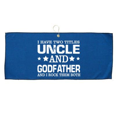 Have Two Titles Uncle And Godfather I Rock Them Both Large Microfiber Waffle Golf Towel