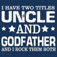 Have Two Titles Uncle And Godfather I Rock Them Both Poster