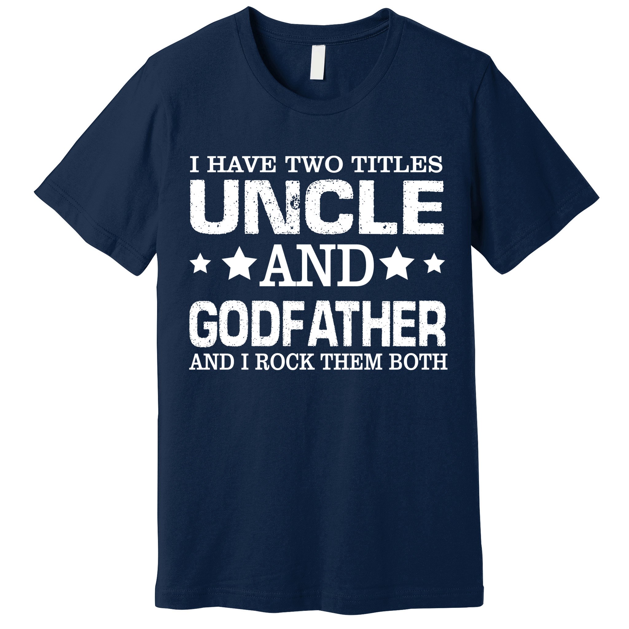 Have Two Titles Uncle And Godfather I Rock Them Both Premium T-Shirt