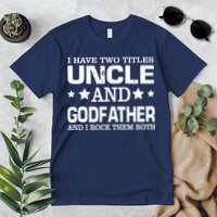 Have Two Titles Uncle And Godfather I Rock Them Both Premium T-Shirt