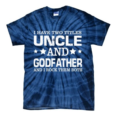 Have Two Titles Uncle And Godfather I Rock Them Both Tie-Dye T-Shirt