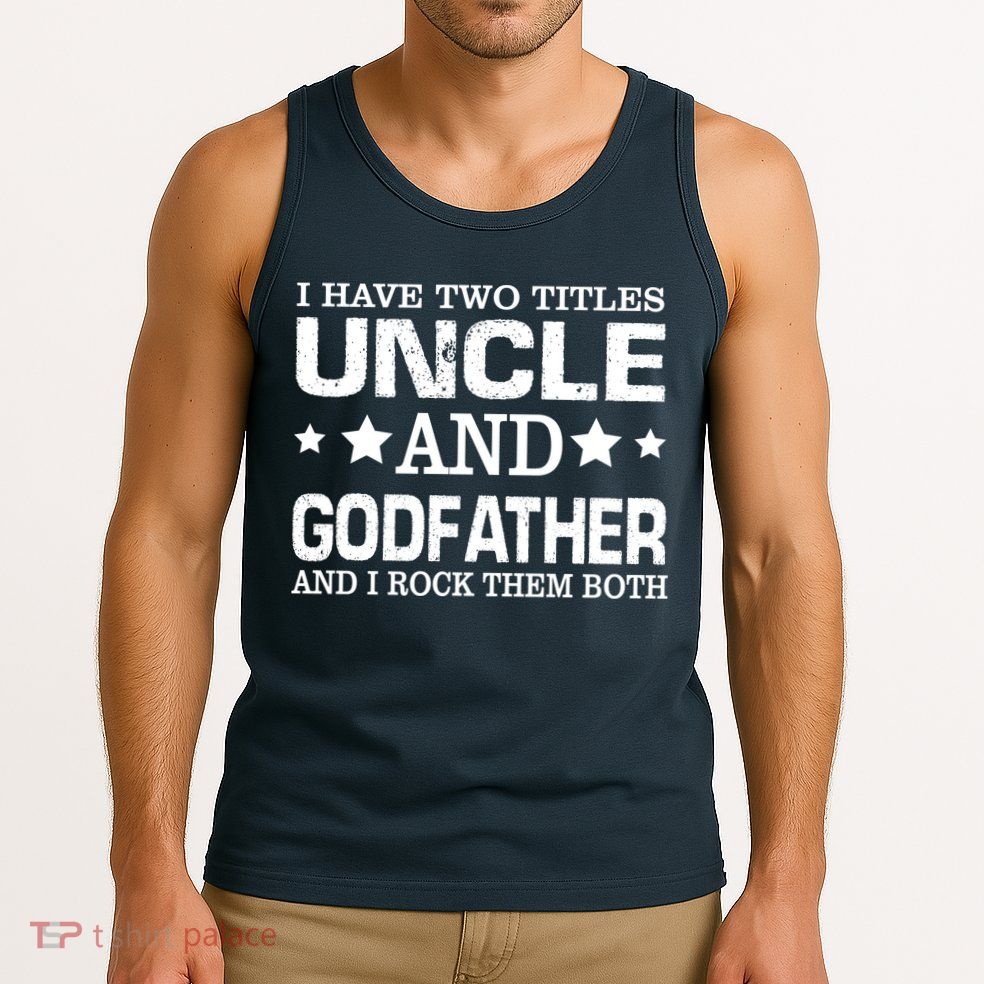 Have Two Titles Uncle And Godfather I Rock Them Both Tank Top