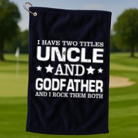 Have Two Titles Uncle And Godfather I Rock Them Both Golf Towel