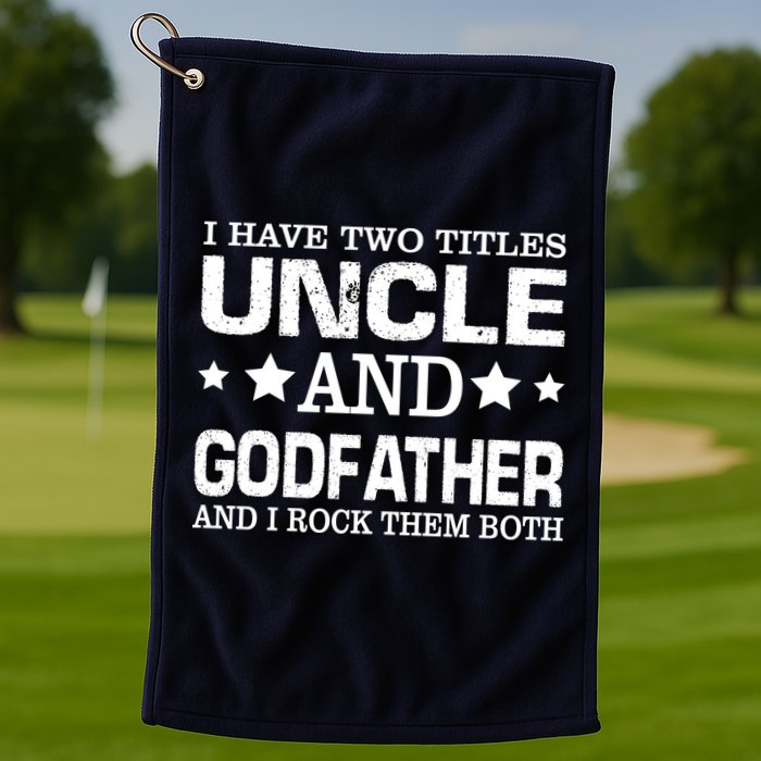 Have Two Titles Uncle And Godfather I Rock Them Both Golf Towel