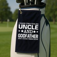 Have Two Titles Uncle And Godfather I Rock Them Both Golf Towel