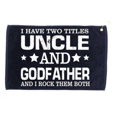 Have Two Titles Uncle And Godfather I Rock Them Both Grommeted Golf Towel