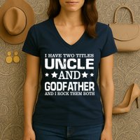 Have Two Titles Uncle And Godfather I Rock Them Both Women's V-Neck T-Shirt