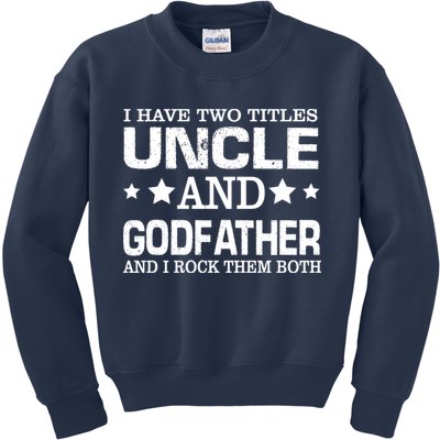 Have Two Titles Uncle And Godfather I Rock Them Both Kids Sweatshirt