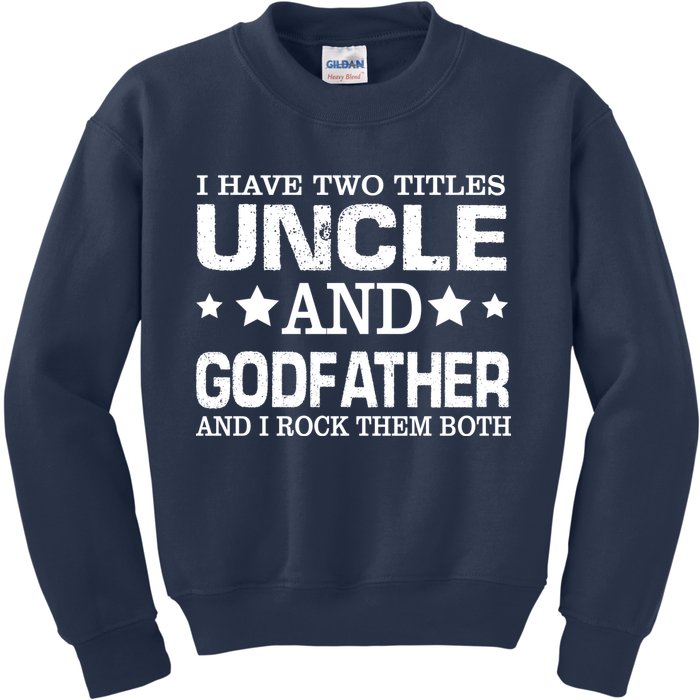 Have Two Titles Uncle And Godfather I Rock Them Both Kids Sweatshirt
