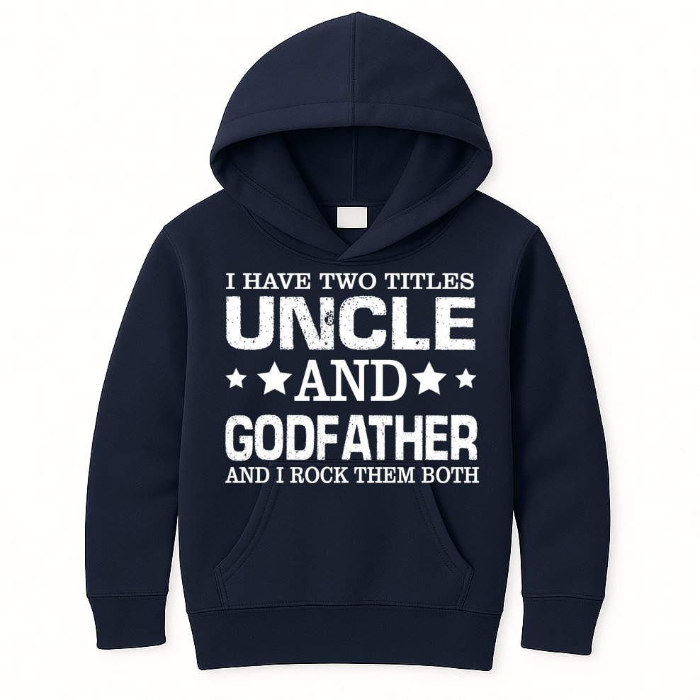 Have Two Titles Uncle And Godfather I Rock Them Both Kids Hoodie