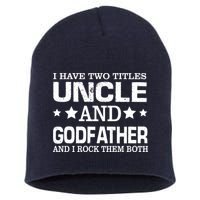 Have Two Titles Uncle And Godfather I Rock Them Both Short Acrylic Beanie