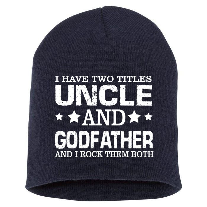 Have Two Titles Uncle And Godfather I Rock Them Both Short Acrylic Beanie