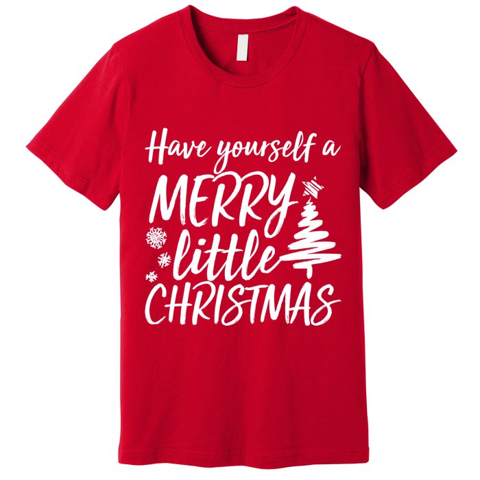 Have Yourself A Merry Little Christmas Premium T-Shirt