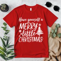Have Yourself A Merry Little Christmas Premium T-Shirt
