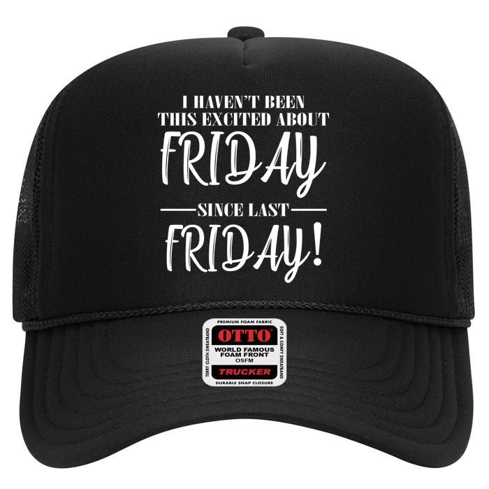 Haven't Been This Excited About Friday Since Last Friday High Crown Mesh Back Trucker Hat