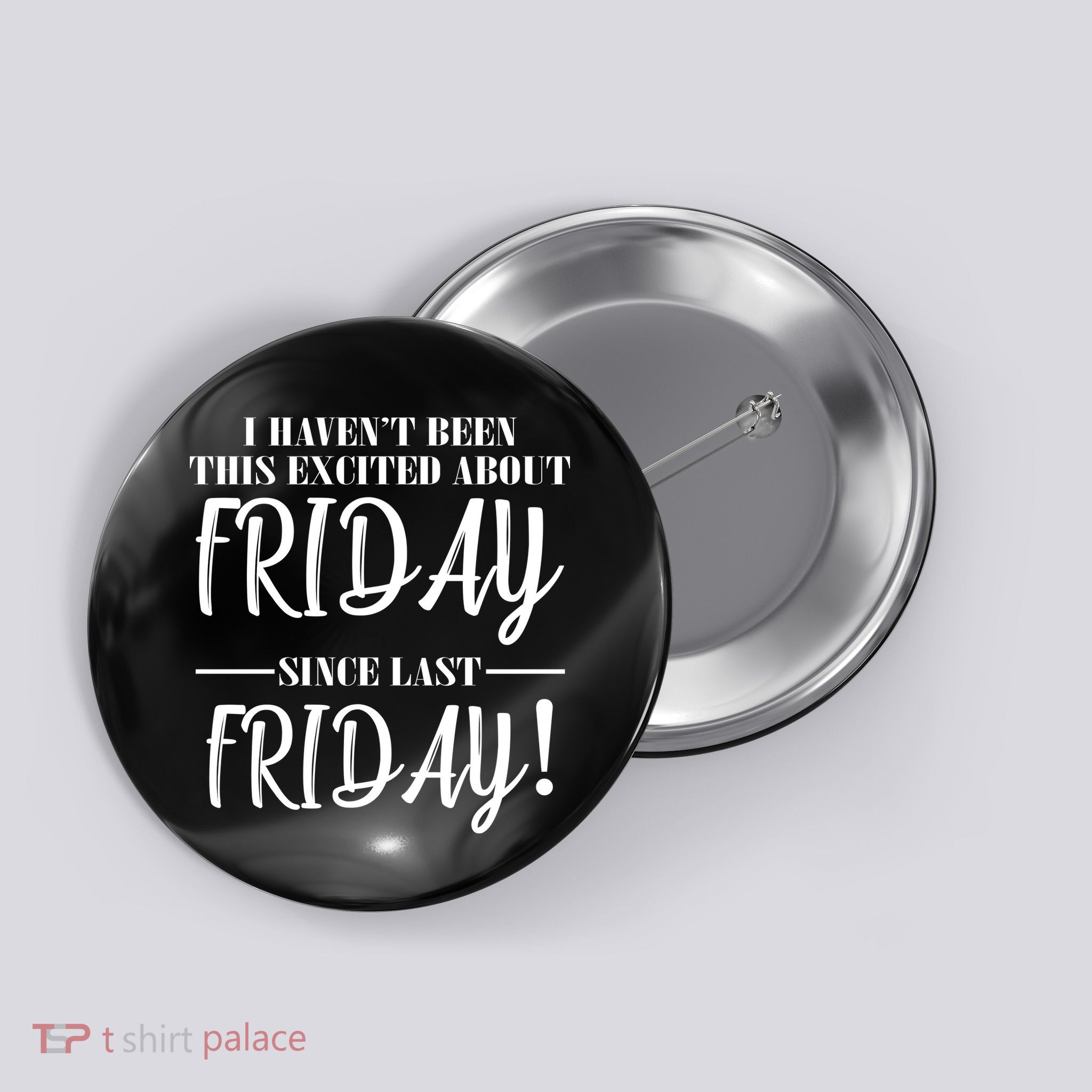 Haven't Been This Excited About Friday Since Last Friday Button