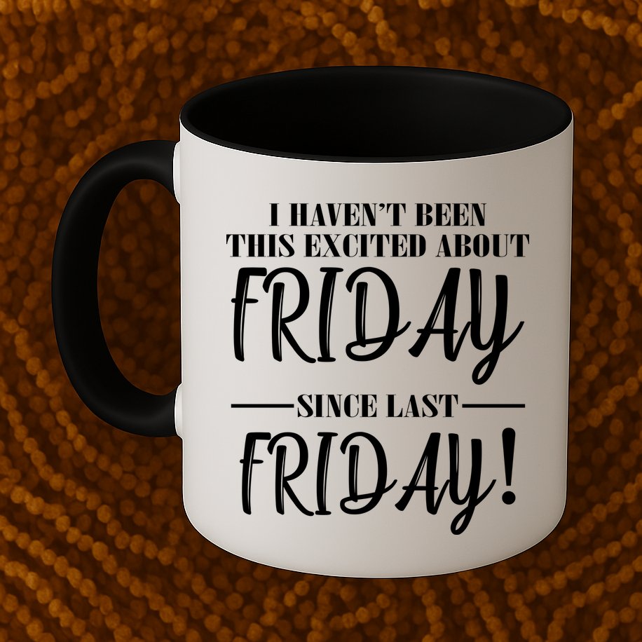 Haven't Been This Excited About Friday Since Last Friday Mug