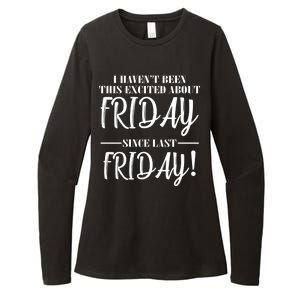 Haven't Been This Excited About Friday Since Last Friday Womens CVC Long Sleeve Shirt