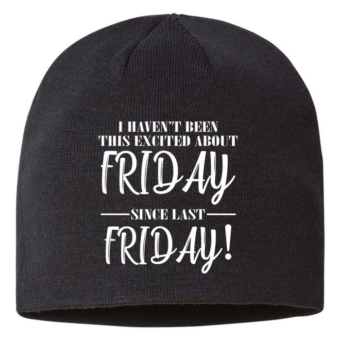 Haven't Been This Excited About Friday Since Last Friday Sustainable Beanie