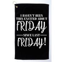 Haven't Been This Excited About Friday Since Last Friday Golf Towel