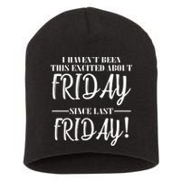 Haven't Been This Excited About Friday Since Last Friday Short Acrylic Beanie