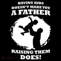 Having Kids Doesn't Make You A Father Raising Them Does Flexfit Unipanel Trucker Cap