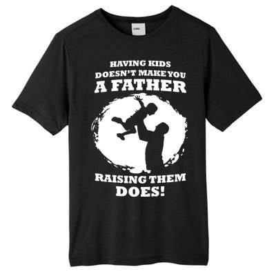 Having Kids Doesn't Make You A Father Raising Them Does Tall Fusion ChromaSoft Performance T-Shirt