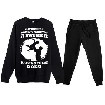 Having Kids Doesn't Make You A Father Raising Them Does Premium Crewneck Sweatsuit Set